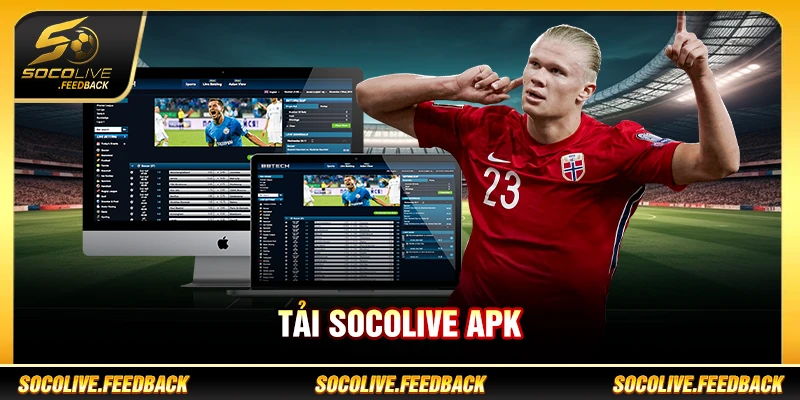 Tải Socolive APK Cho Android Và Hướng Dẫn Cài Đặt Chi Tiết Tải Socolive APK